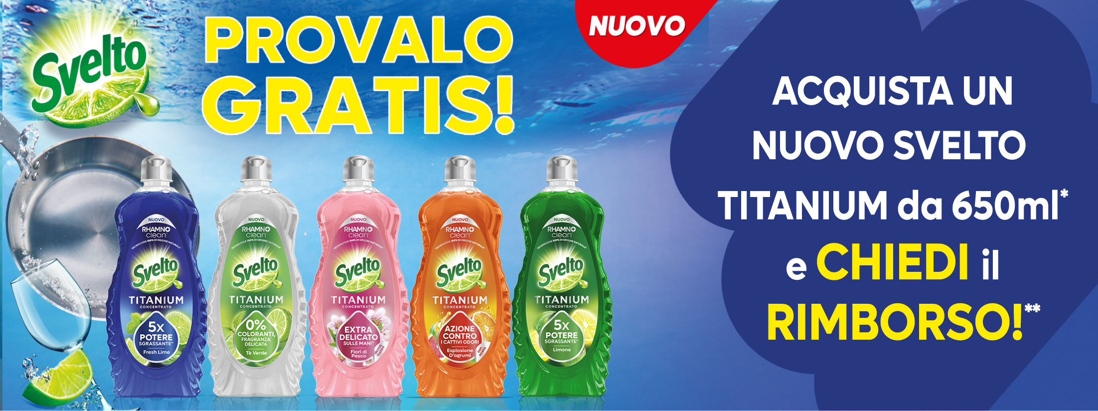 Immagine decorativa desktop che spiega l'attività di cashback Svelto provalo gratis: Con l'acquisto di 1 prodotto Svelto Titanium da 650ml riceverai un rimborso fino al massimo di 3€. Puoi richiedere solo un rimborso.